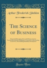 Image for The Science of Business: Being the Philosophy of Successful Human Activity Functioning in Business Building or Constructive Salesmanship; Lesson Five, Man Building Reliability Development (Classic Rep