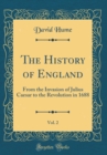 Image for The History of England, Vol. 2: From the Invasion of Julius Caesar to the Revolution in 1688 (Classic Reprint)