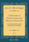 Image for A History of Agriculture and Prices in England, Vol. 7: From the Year After the Oxford Parliament (1259) To the Commencement of the Continental War (1793); Compiled Entirely From Original and Contempo