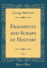 Image for Fragments and Scraps of History, Vol. 2 (Classic Reprint)