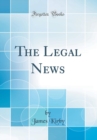 Image for The Legal News (Classic Reprint)