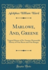 Image for Marlowe, And, Greene: Tragical History of Dr. Faustus; Honourable History of Friar Bacon and Friar Bungay (Classic Reprint)