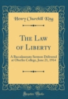 Image for The Law of Liberty: A Baccalaureate Sermon Delivered at Oberlin College, June 21, 1914 (Classic Reprint)