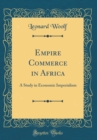 Image for Empire Commerce in Africa: A Study in Economic Imperialism (Classic Reprint)