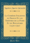 Image for La Comedie Italienne en France Et les Theatres de la Foire Et du Boulevard (1570-1791) (Classic Reprint)
