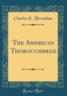 Image for The American Thoroughbred (Classic Reprint)