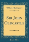 Image for Sir John Oldcastle (Classic Reprint)