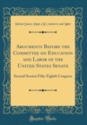 Image for Arguments Before the Committee on Education and Labor of the United States Senate: Second Session Fifty-Eighth Congress (Classic Reprint)