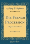 Image for The French Procession: A Pageant of Great Writers (Classic Reprint)