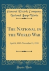 Image for The National in the World War: April 6, 1917-November 11, 1918 (Classic Reprint)