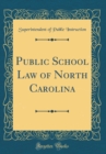 Image for Public School Law of North Carolina (Classic Reprint)