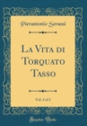 Image for La Vita di Torquato Tasso, Vol. 2 of 2 (Classic Reprint)