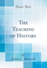 Image for The Teaching of History (Classic Reprint)