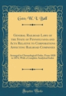 Image for General Railroad Laws of the State of Pennsylvania and Acts Relative to Corporations Affecting Railroad Companies: Arranged in Chronological Order, From 1820 to 1874, With a Complete Analytical Index 