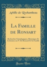 Image for La Famille de Ronsart: Recherches Genealogiques, Historiques Et Litteraires sur P. De Ronsard Et Sa Famille (Classic Reprint)