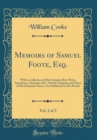 Image for Memoirs of Samuel Foote, Esq., Vol. 2 of 3: With a Collection of His Genuine Bon-Mots, Anecdotes, Opinions, &amp;C. Mostly Original, and Three of His Dramatic Pieces, Not Published in His Works (Classic R