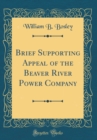 Image for Brief Supporting Appeal of the Beaver River Power Company (Classic Reprint)