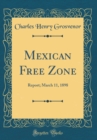 Image for Mexican Free Zone: Report; March 11, 1898 (Classic Reprint)