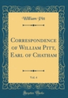 Image for Correspondence of William Pitt, Earl of Chatham, Vol. 4 (Classic Reprint)