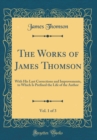 Image for The Works of James Thomson, Vol. 1 of 3: With His Last Corrections and Improvements, to Which Is Prefixed the Life of the Author (Classic Reprint)