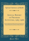 Image for Annual Report of Program Activities, 1965 1966: Division of Biologics Standards; Division of Computer Research and Technology; Division of Research Facilities and Resources; Division of Research Grant