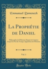Image for La Prophetie de Daniel, Vol. 1: Philosophie de l&#39;Histoire Depuis la Creation Jusqu&#39;a la Fin des Temps; Apparition de l&#39;Homme (Classic Reprint)