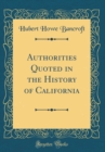 Image for Authorities Quoted in the History of California (Classic Reprint)