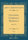 Image for Colonial Currency Reprints, Vol. 4: 1682-1751 (Classic Reprint)