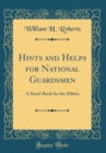 Image for Hints and Helps for National Guardsmen: A Hand-Book for the Militia (Classic Reprint)