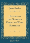 Image for History of the Siderfin Family of West Somerset (Classic Reprint)