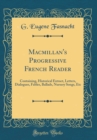 Image for Macmillan&#39;s Progressive French Reader: Containing, Historical Extract, Letters, Dialogues, Fables, Ballads, Nursery Songs, Etc (Classic Reprint)