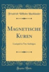 Image for Magnetische Kuren: Lustspiel in Vier Aufzugen (Classic Reprint)