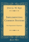 Image for Implementing Common Systems: One Organization&#39;s Experience (Classic Reprint)