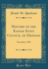 Image for History of the Kansas State Council of Defense: December, 1920 (Classic Reprint)