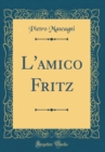 Image for L&#39;amico Fritz (Classic Reprint)