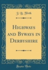 Image for Highways and Byways in Derbyshire (Classic Reprint)
