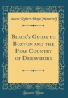 Image for Black&#39;s Guide to Buxton and the Peak Country of Derbyshire (Classic Reprint)