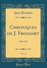 Image for Chroniques de J. Froissart, Vol. 13: 1386-1387 (Classic Reprint)