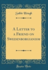 Image for A Letter to a Friend on Swedenborgianism (Classic Reprint)