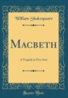 Image for Macbeth: A Tragedy in Five Acts (Classic Reprint)