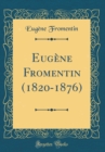 Image for Eugene Fromentin (1820-1876) (Classic Reprint)