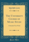 Image for The University Course of Music Study: A Standard Text-Work (Classic Reprint)