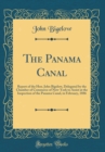 Image for The Panama Canal: Report of the Hon. John Bigelow, Delegated by the Chamber of Commerce of New-York to Assist at the Inspection of the Panama Canal, in February, 1886 (Classic Reprint)