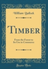 Image for Timber: From the Forest to Its Use in Commerce (Classic Reprint)