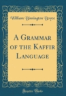 Image for A Grammar of the Kaffir Language (Classic Reprint)