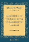 Image for Memorialia of the Class of &#39;64 in Dartmouth College (Classic Reprint)