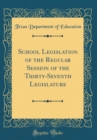 Image for School Legislation of the Regular Session of the Thirty-Seventh Legislature (Classic Reprint)