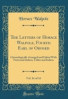 Image for The Letters of Horace Walpole, Fourth Earl of Orford, Vol. 16 of 16: Chronologically Arranged and Edited With Notes and Indices; Tables and Indices (Classic Reprint)