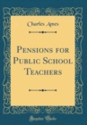 Image for Pensions for Public School Teachers (Classic Reprint)