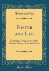 Image for Foster and Lee: Furniture Dealers; No; 198, Broome Street, New York City (Classic Reprint)